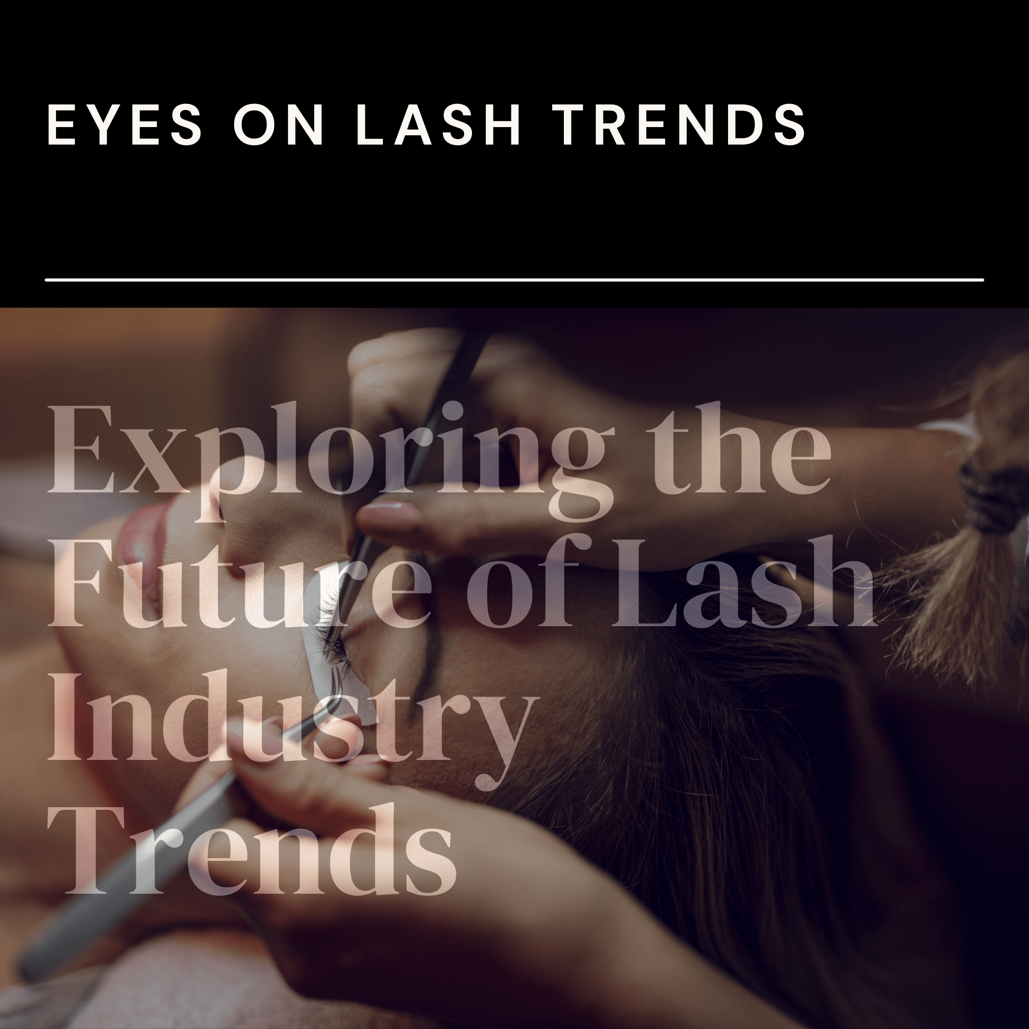 Future Trends in the Lash Industry